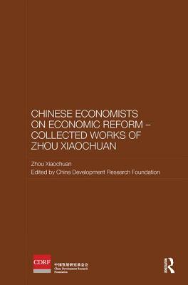 Chinese Economists on Economic Reform - Collected Works of Zhou Xiaochuan - Zhou, Xiaochuan, and China Development Research Foundation (Editor)