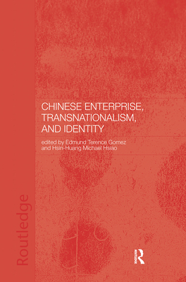 Chinese Enterprise, Transnationalism and Identity - Gomez, Terence (Editor), and Hsiao, Hsin-Huang Michael (Editor)