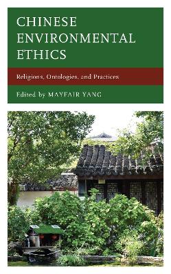 Chinese Environmental Ethics: Religions, Ontologies, and Practices - Yang, Mayfair (Editor)