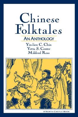 Chinese Folktales: An Anthology: An Anthology - Chin, Yin-Lien C., and Center, Yetta S., and Ross, Mildred