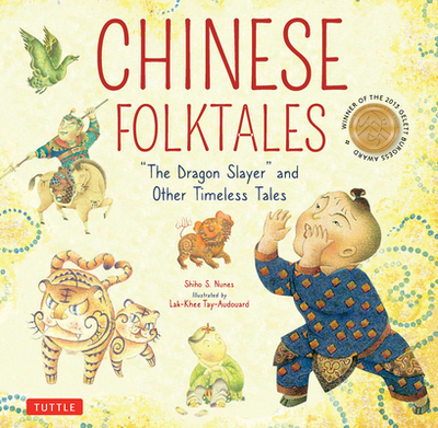 Chinese Folktales: The Dragon Slayer and Other Timeless Tales - Nunes, Shiho S