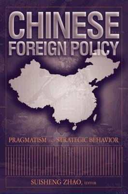 Chinese Foreign Policy: Pragmatism and Strategic Behavior - Zhao, Suisheng