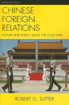 Chinese Foreign Relations: Power and Policy Since the Cold War - Sutter, Robert G