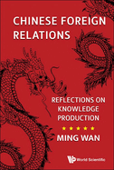 Chinese Foreign Relations: Reflections on Knowledge Production