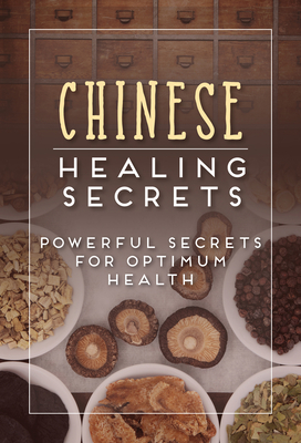 Chinese Healing Secrets: Powerful Secrets for Optimum Health - Publications International Ltd