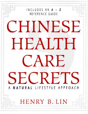 Chinese Health Care Secrets: A Natural Lifestyle Approach - Lin, Henry B