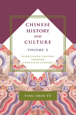 Chinese History and Culture: Seventeenth Century Through Twentieth Century, Volume 2 - Y, Ying-Shih, and Chiu-Duke, Josephine (Editor), and Duke, Michael (Editor)