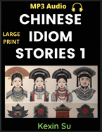 Chinese Idiom Stories (Part 1): Mandarin Chinese Self-study Guide & Reading Practice Textbook for Beginners, Idioms, Long Words, Vocabulary, Easy Lessons, Learn China Culture and History, All HSK Levels, Pinyin, English, MP3 Audio Links Included