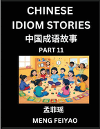 Chinese Idiom Stories (Part 11)- Self-learn Fast Reading Mandarin Chinese Language and Culture with Easy Lessons for Beginners, Intermediate, Advanced Level Students, Short Folktales for Kids, Young, Adults, Improve Vocabulary, Words, Example Sentences...