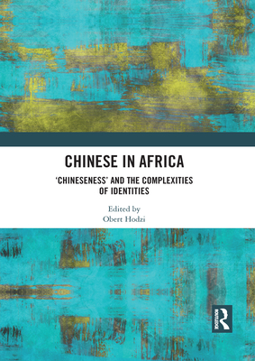 Chinese in Africa: 'Chineseness' and the Complexities of Identities - Hodzi, Obert (Editor)