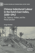 Chinese Indentured Labour in the Dutch East Indies, 1880-1942: Tin, Tobacco, Timber, and the Penal Sanction