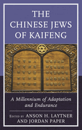 Chinese Jews of Kaifeng: A Millennium of Adaptation and Endurance