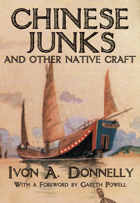 Chinese Junks and Other Native Craft - Donnelly, Ivon A, and Powell, Gareth (Foreword by)