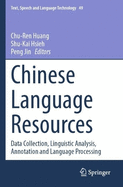 Chinese Language Resources: Data Collection, Linguistic Analysis, Annotation and Language Processing