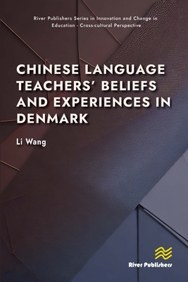 Chinese Language Teachers' Beliefs and Experiences in Denmark - Wang, Li