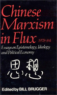 Chinese Marxism in Flux, 1978-84: Essays on Epistemology, Ideology, and Political Economy