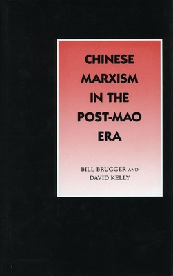 Chinese Marxism in the Post-Mao Era - Brugger, Bill, and Kelly, David