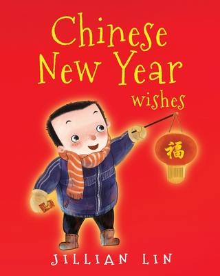 Chinese New Year Wishes: Chinese Spring and Lantern Festival Celebration - Meng, Shi (Illustrator), and Lin, Jillian