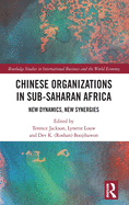 Chinese Organizations in Sub-Saharan Africa: New Dynamics, New Synergies