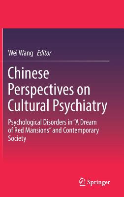 Chinese Perspectives on Cultural Psychiatry: Psychological Disorders in "A Dream of Red Mansions" and Contemporary Society - Wang, Wei (Editor)