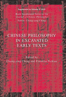 Chinese Philosophy in Excavated Early Texts - Cheng, Chung-Ying, and Perkins, Franklin