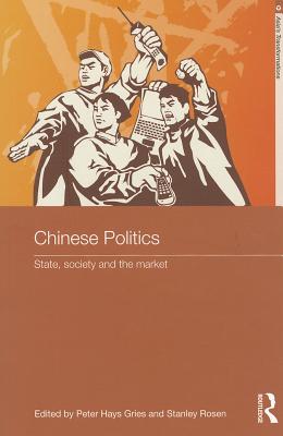 Chinese Politics: State, Society and the Market - Lynch, Daniel (Editor), and Rosen, Stanley (Editor)