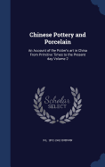 Chinese Pottery and Porcelain: An Account of the Potter's Art in China from Primitive Times to the Present Day Volume 2