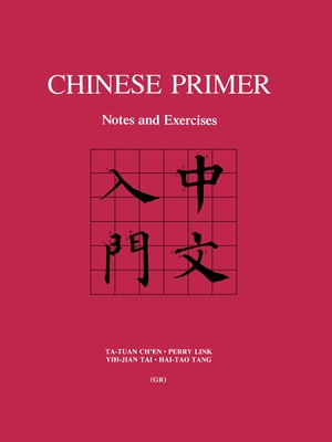 Chinese Primer: Notes and Exercises (Gr) - Ch'en, Ta-Tuan, and Link, Perry, and Tai, Yih-Jian