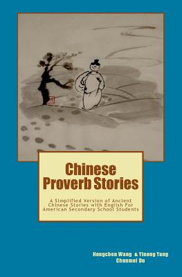 Chinese Proverb Stories: A Simplified Version of Ancient Chinese Stories with English for American Secondary School Students - Wang, Hongchen, and Yang, Yinong
