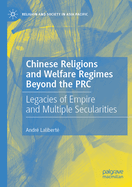 Chinese Religions and Welfare Regimes Beyond the PRC: Legacies of Empire and Multiple Secularities