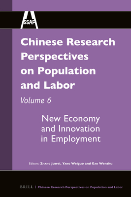 Chinese Research Perspectives on Population and Labor, Volume 6: New Economy and Innovation in Employment - Zhang, Juwei (Editor), and Yang, Weiguo (Editor), and Gao, Wenshu (Editor)