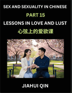 Chinese Romantic Stories & Essays on Sex and Sexuality (Part 15)- Self-learn Reading Chinese Romance, Sex Education, Love, Intimacy and Lust, Simple Lessons for Beginner Students of Mandarin Chinese, Easy Vocabulary, English, Pinyin, Simplified...