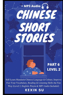 Chinese Short Stories (Part 6): Self-Learn Mandarin Chinese Language & Culture, Improve Fast Your Vocabulary, Reading & Listening Skills the Fun Way, Idioms, Words, Phrases, All HSK Levels, English, Pinyin & MP3 Audio Links Included, Large Print Edition