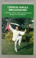 Chinese Single Broadsword: Primer of Basic Skills and Performance Routines for Practitioners - Xie Zhikui