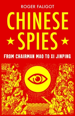 Chinese Spies: From Chairman Mao to Xi Jinping - Faligot, Roger, and Lehrer, Natasha (Translated by)
