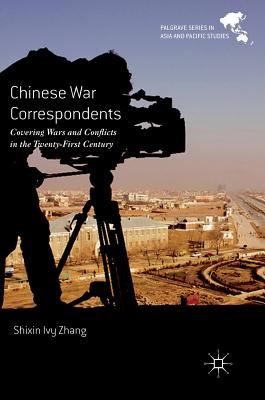 Chinese War Correspondents: Covering Wars and Conflicts in the Twenty-First Century - Zhang, Shixin Ivy