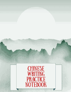 Chinese Writing Practice Notebook: Practice Writing Chinese Characters! Tian Zi Ge Paper Workbook &#9474;Learn How to Write Chinese Calligraphy Pinyin For Beginners