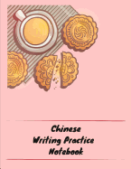 Chinese Writing Practice Notebook: Practice Writing Chinese Characters! Tian Zi Ge Paper Workbook &#9474;Learn How to Write Chinese Calligraphy Pinyin For Beginners