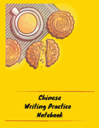 Chinese Writing Practice Notebook: Practice Writing Chinese Characters! Tian Zi Ge Paper Workbook &#9474;Learn How to Write Chinese Calligraphy Pinyin For Beginners