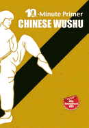 Chinese Wushu: The 10-Minute Primer