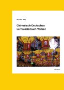 Chinesisch-Deutsches Lernworterbuch Verben: 1500 Verben in 3500 Wortkombinationen Aus Wirtschaft, Politik, Gesellschaft Und Kultur - Mey, Monika