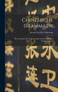 Chinesische Grammatik: Mit Ausschluss Des Niederen Stiles Und Der Heutigen Umgangssprache