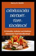 Chinesisches Instant-Topf-Kochbuch: 50 Schneller, einfacher und kstlicher chinesischer Topf-Schnellkochtopf