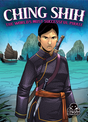 Ching Shih: The World's Most Successful Pirate - Leaf, Christina, and Sandoval, Gerardo