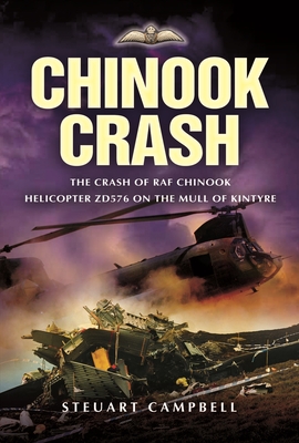 Chinook Crash: The Crash of RAF Chinook Helicopter ZD576 on the Mull of Kintyre - Campbell, Steuart