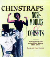 Chinstraps, Nose Moulds and Corsets: A Shopper's Guide to Feminine Beauty 1880s-1930s