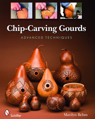 Chip-Carving Gourds: Advanced Techniques - Rehm, Marilyn