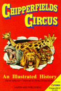 Chipperfield's Circus: An Illustrated History - Jamieson, David, and Circus Friends Association of Great Britain