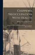 Chippewa Preoccupation With Health: Change in a Traditional Attitude Resulting From Modern Health Problems