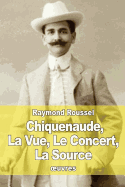 Chiquenaude, La Vue, Le Concert, La Source